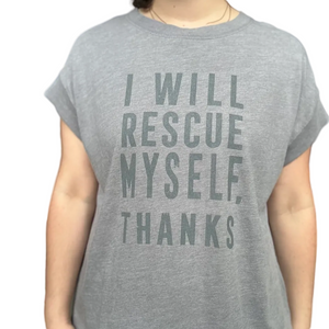Person wearing a gray t-shirt with 'I WILL RESCUE MYSELF, THANKS' text.