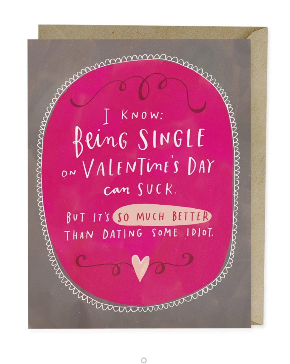 Card - I Know Being Single on Valentine's Day Can Suck, But It's So Much Better than Dating Some Loser