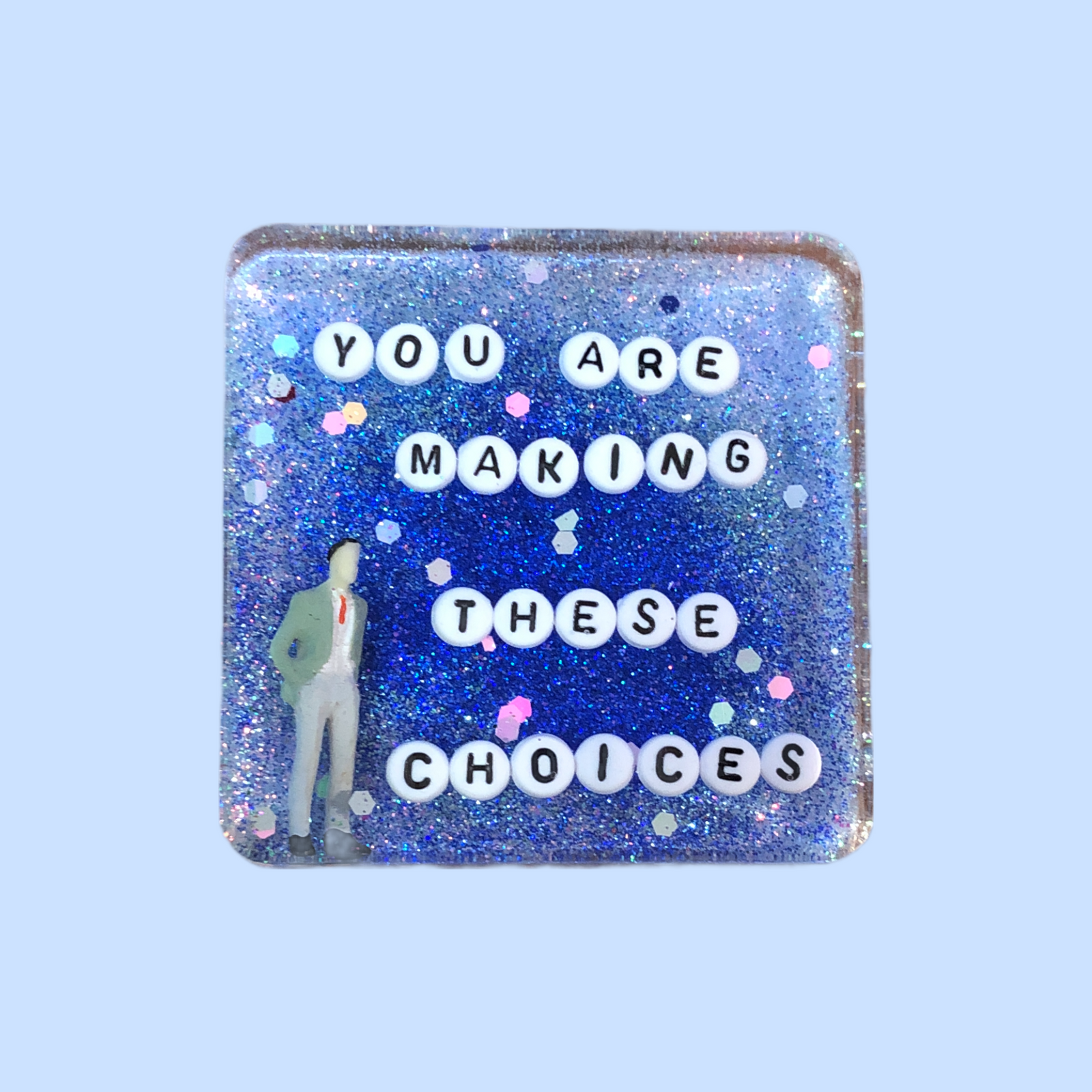 You are Making These Choices - Shower Art - READY TO SHIP