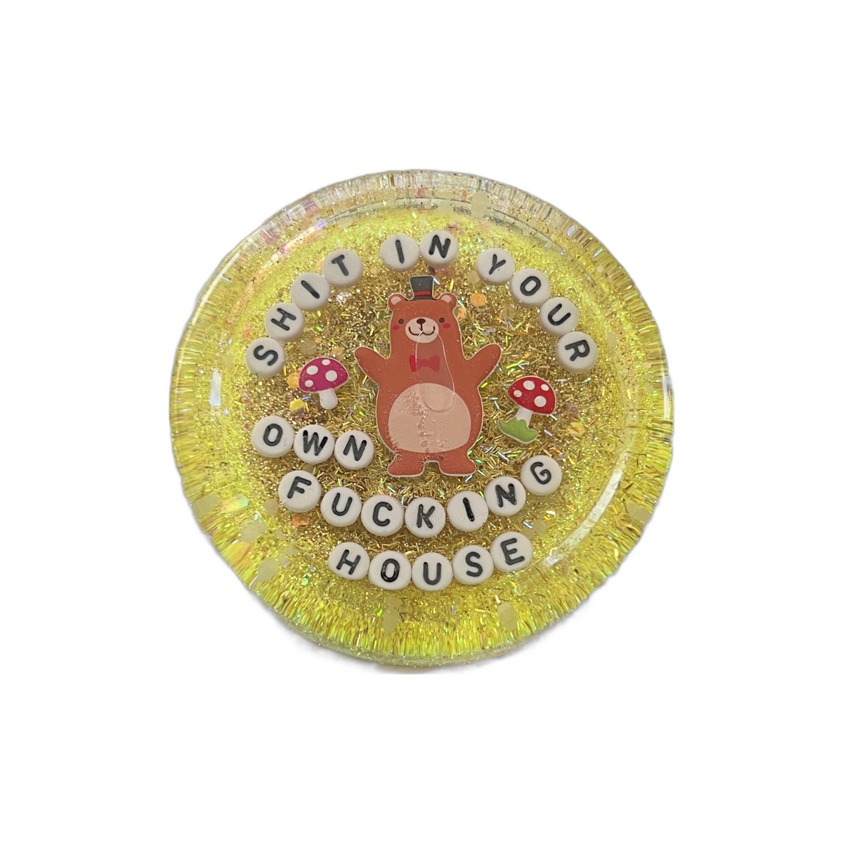 Shit In Your Own Fucking House - Shower Art - READY TO SHIP