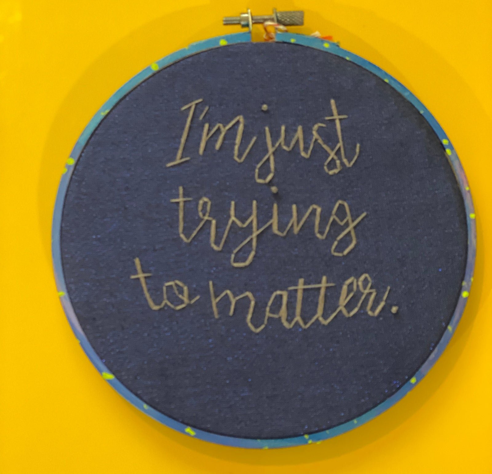 Embroidery - I'm Just Trying to Matter