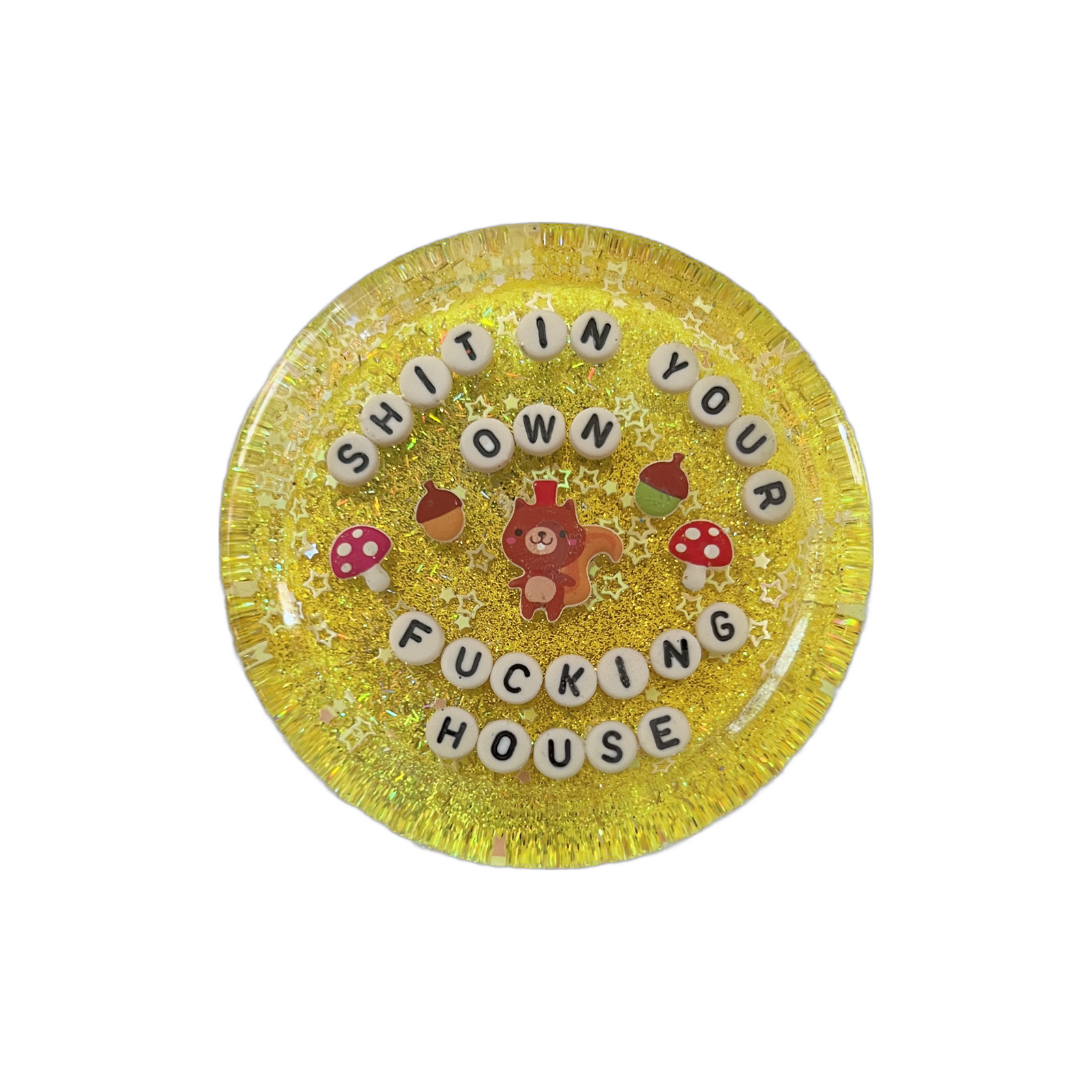 Shit In Your Own Fucking House - Shower Art - READY TO SHIP