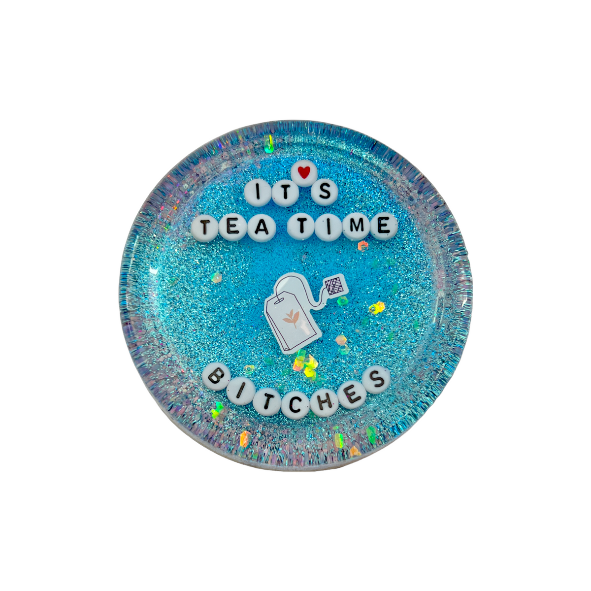 It's Tea Time Bitches - Shower Art - READY TO SHIP