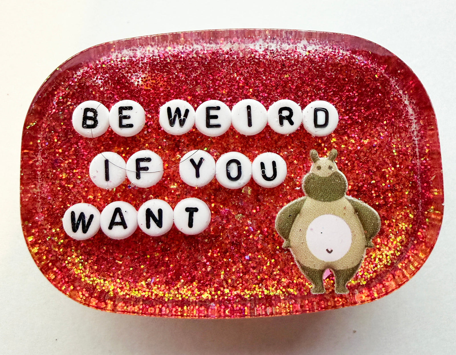 Be Weird If You Want - Small Shower Art - READY TO SHIP