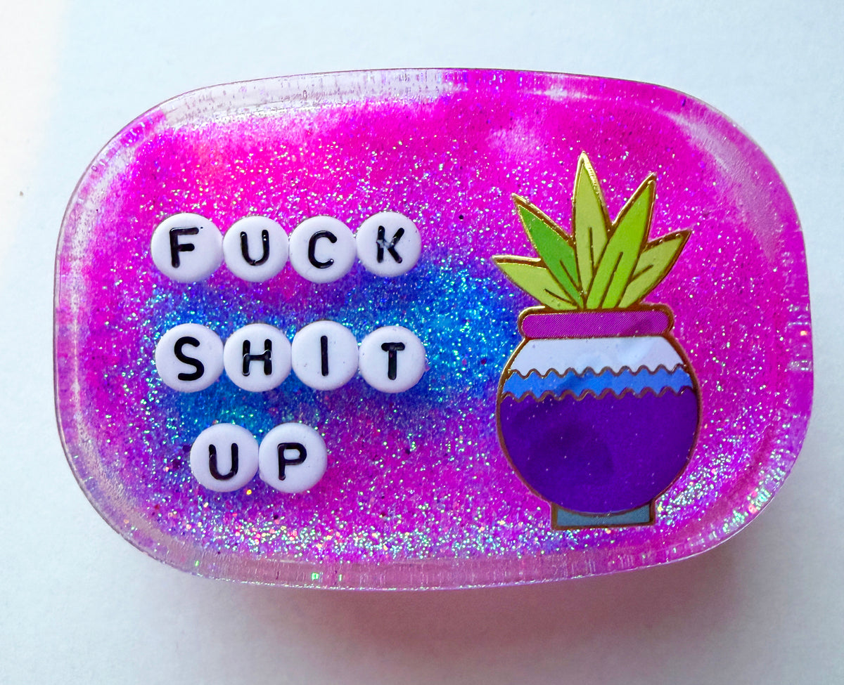 Fuck Shit Up - Small Shower Art - READY TO SHIP