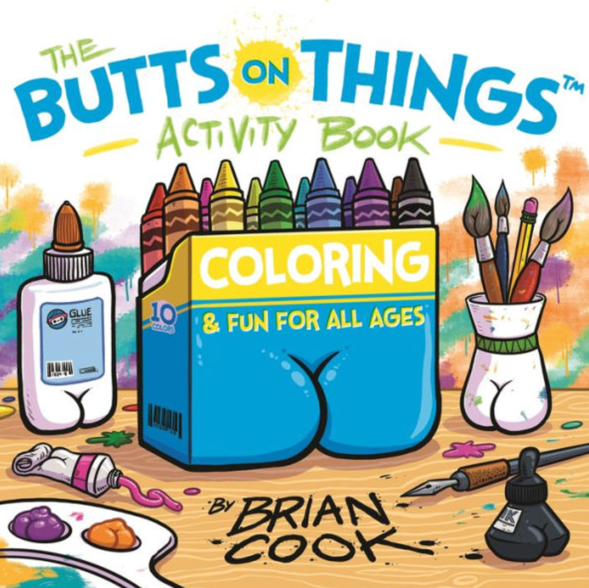 Cover of the book "The Butts on Things Activity & Coloring Book" It has a bottle of glue, a box of crayons, tubes of paint and ink and paint brushes - all with illustrated butts. 