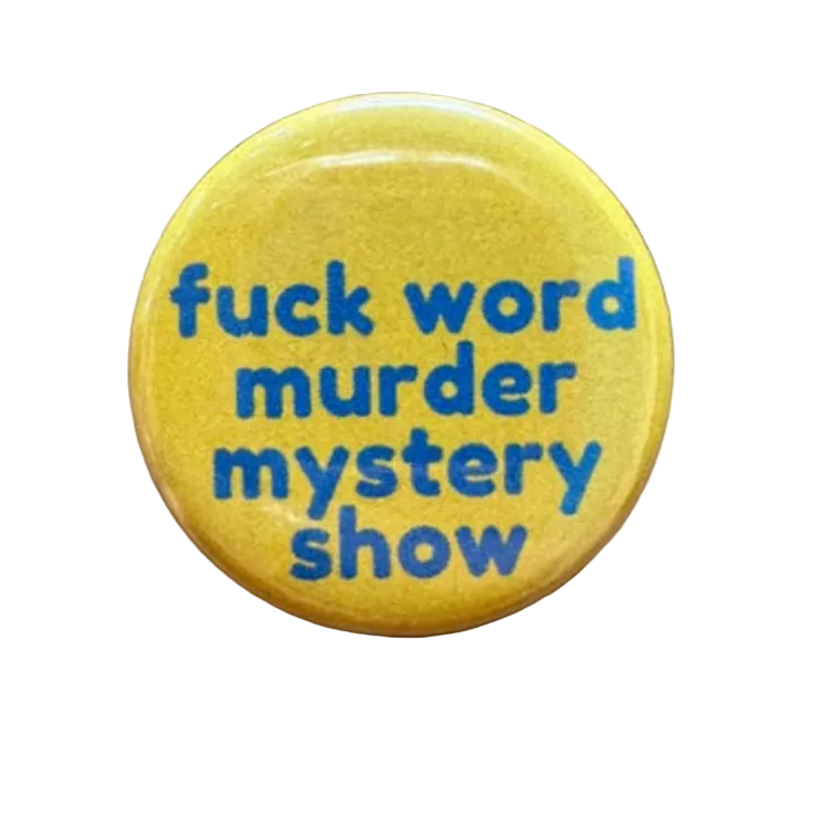 Yellow button with blue text 'fuck word murder mystery show' on a white background.