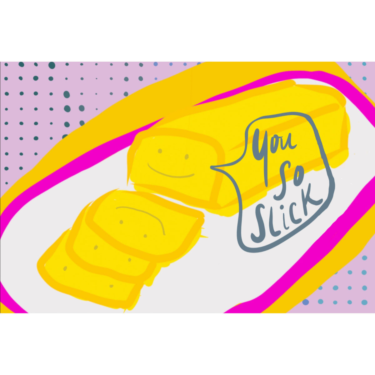 A yellow stick of butter with a 'You So Slick' label on a polka dot background