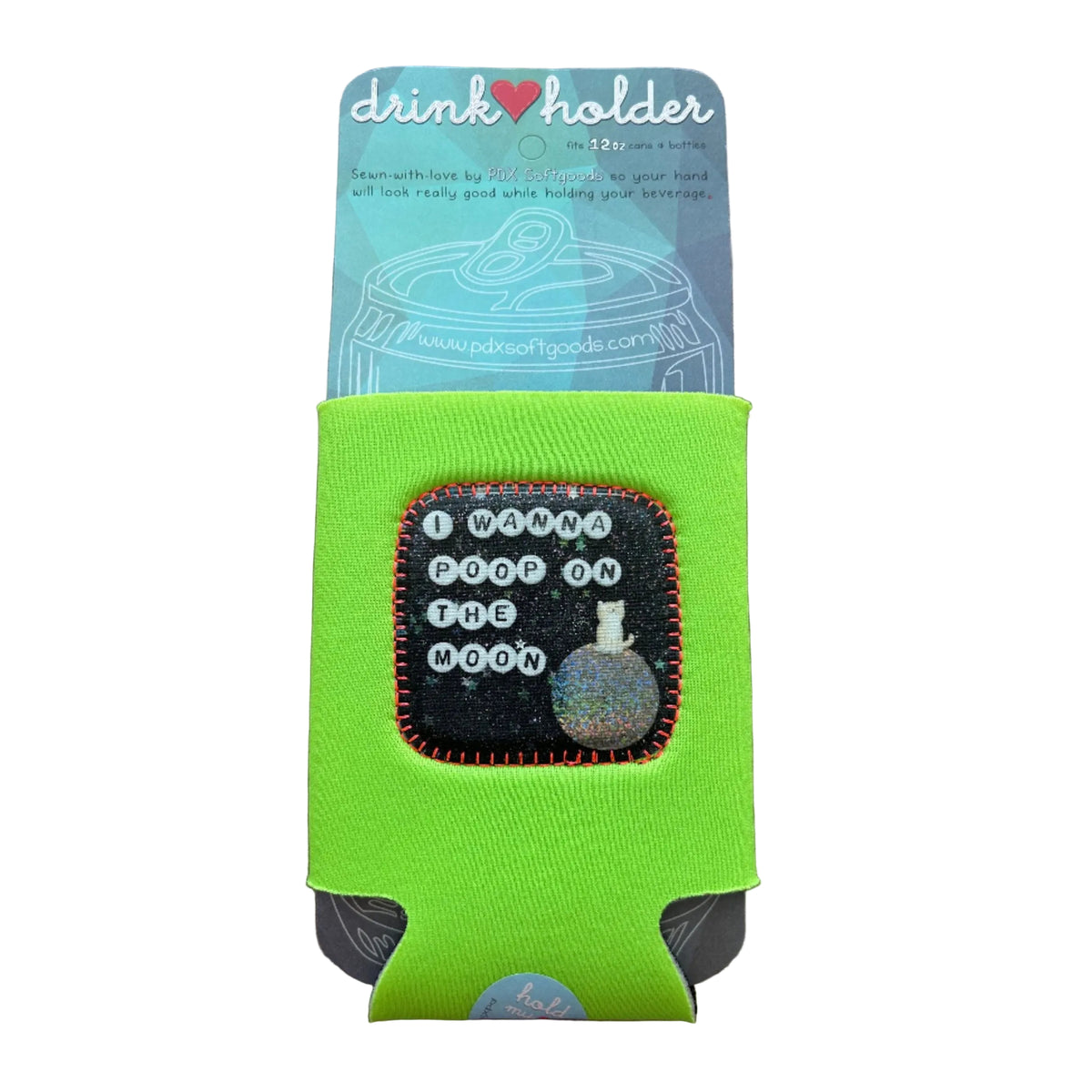 Green drink holder with 'I Wanna Poop on the Moon' patch sewn on the front. 