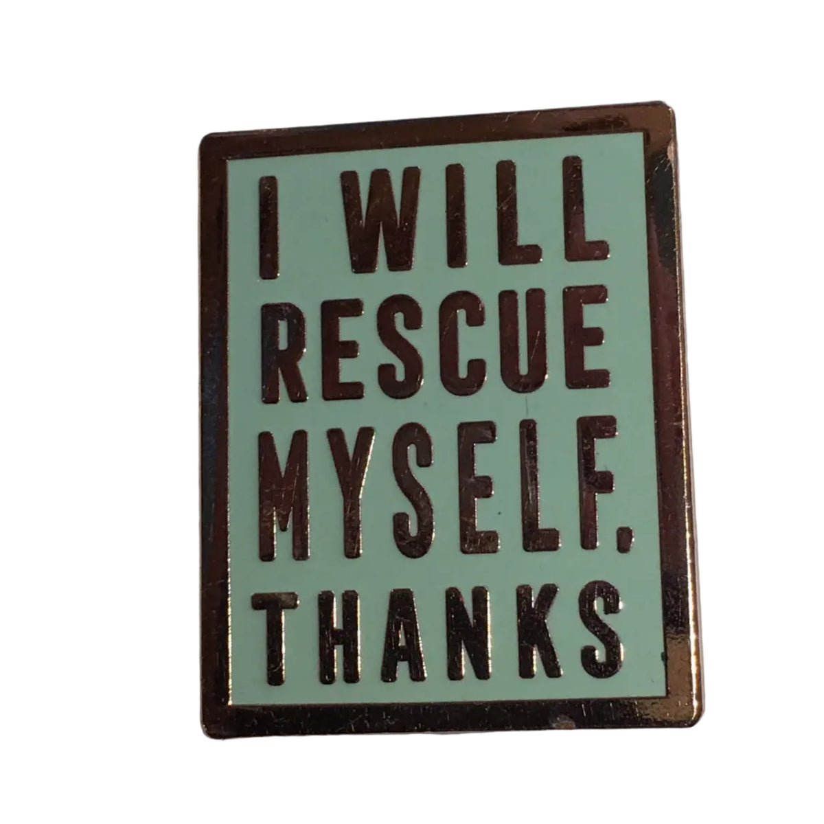 A small rectangular pin with a mint background and rose gold text reading 'I WILL RESCUE MYSELF. THANKS.