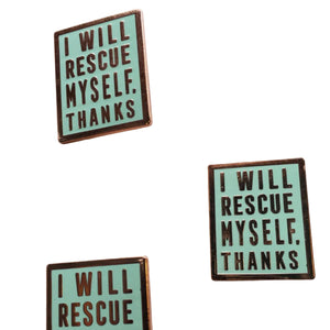 Three mint colored rectangular enamel pin that says "I will rescue myself, thanks" in rose gold lettering. Shown against a white background.