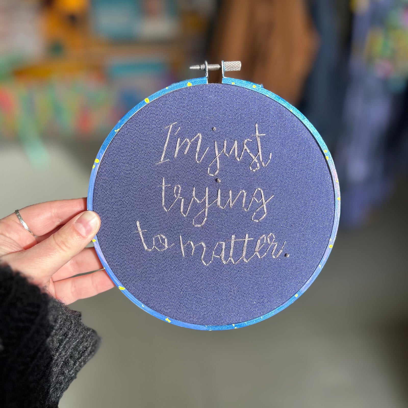 Original Art - Embroidery - I'm Just Trying to Matter