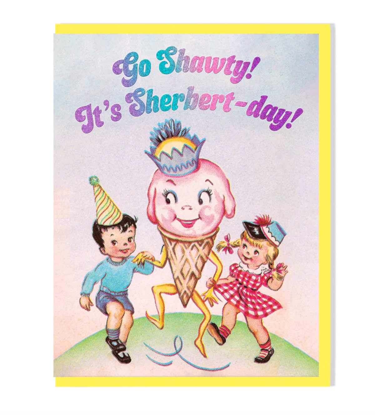 Card - Go Shawty! It's Sherbert-Day! (Smitten Kitten) Birthday