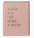 Card - Thank You For Being A Friend