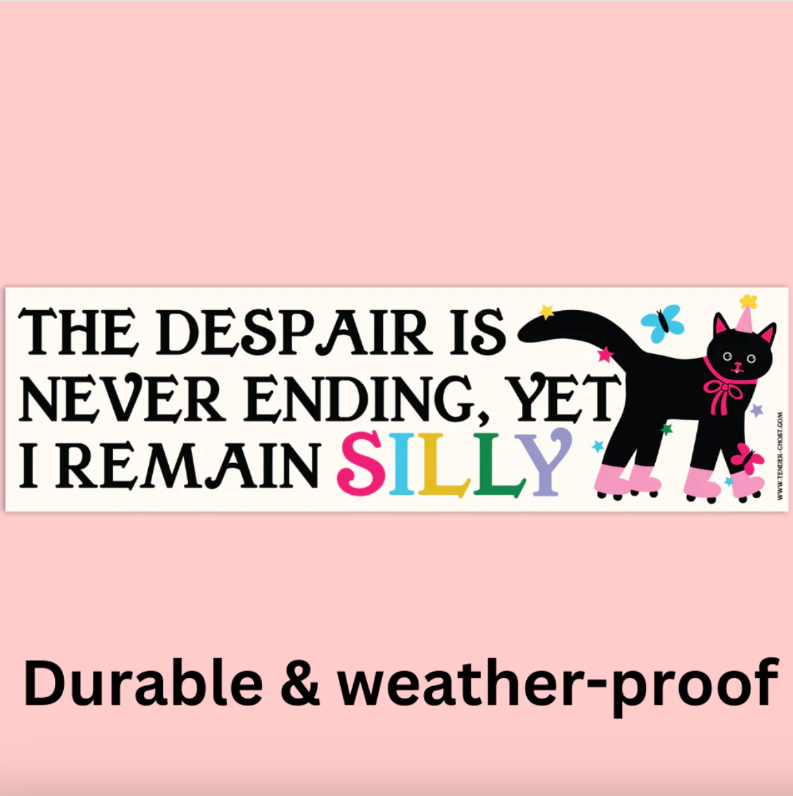 A bumper sticker with a cat wearing rollerskates and a party hat and text that says "the despair is never ending, yet I remain silly."
