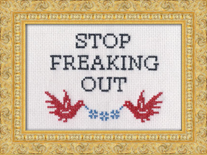 Cross Stitch Kit: Stop Freaking Out