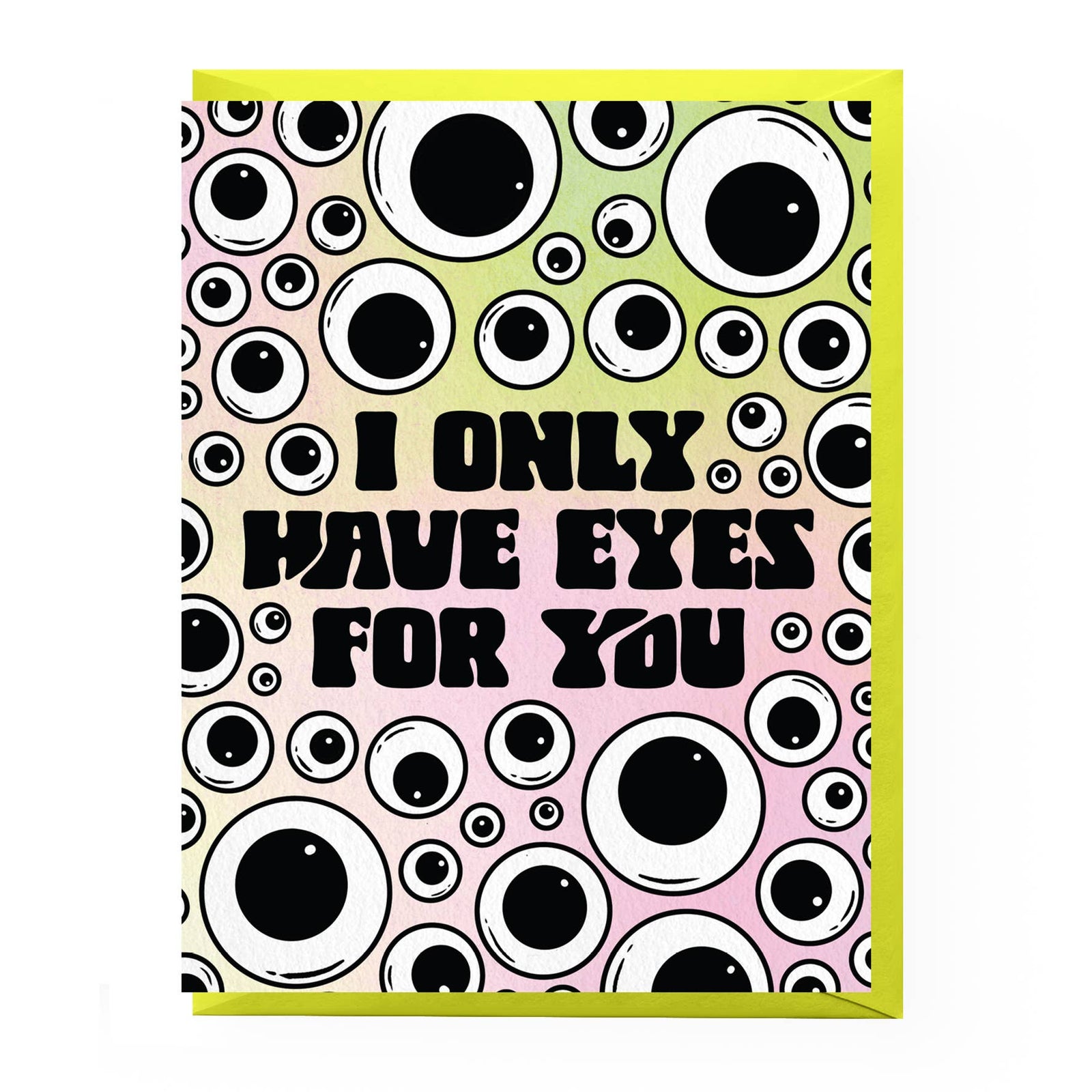 A novelty greeting card with a bright yellow border, featuring a pattern of cartoon eyes on a pastel gradient background with the text 'I ONLY HAVE EYES FOR YOU' in bold black letters.