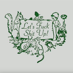Illustration with animals and text that says "Let's fuck shit up!" on a light gray background