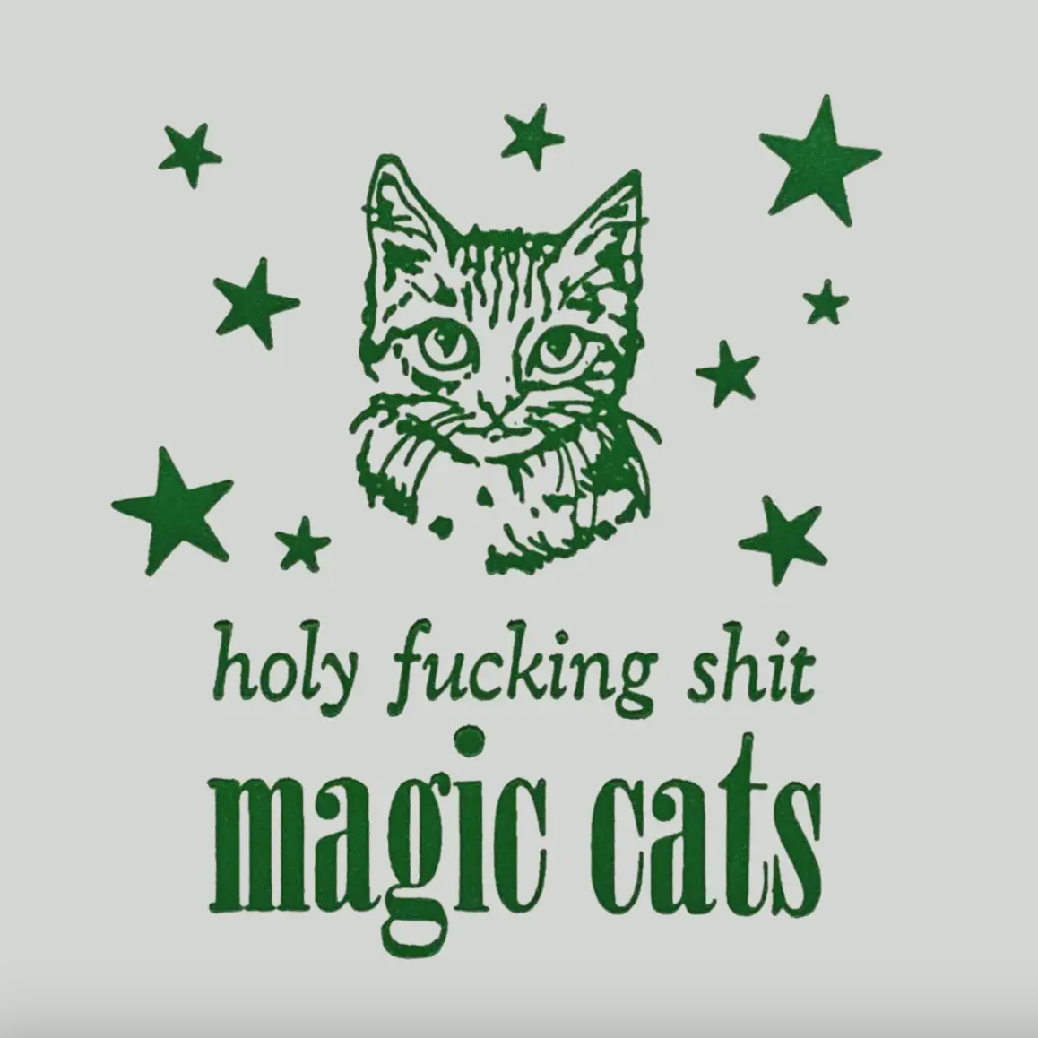 Letterpressed green cat illustration with stars and text that says "holy fucking shit magic cats" on a white background. 