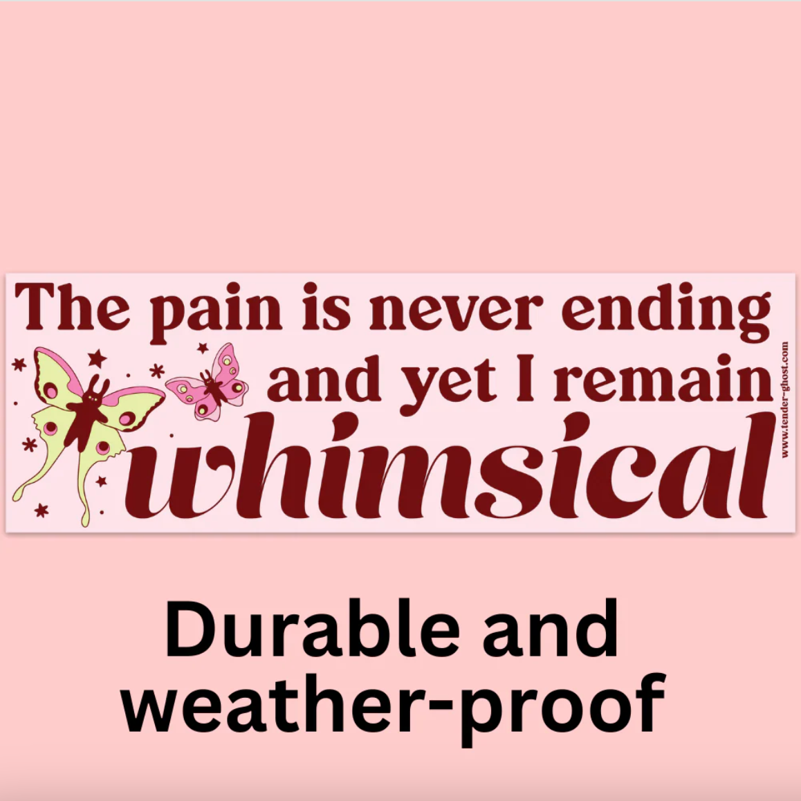 Bumper sticker with two butterflies and text that reads "the pain is never ending and yet I remain whimsical" on a pink background
