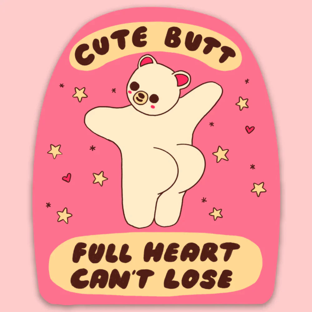 A sticker with text that reads "cute butt full heart can't lose" and has a bear with a big butt