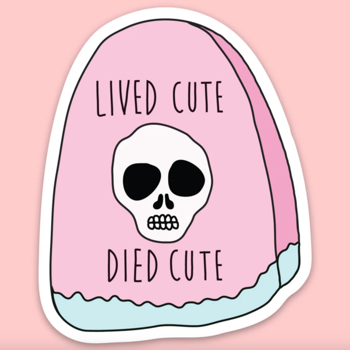 Sticker of a pink tombstone with a skull on it that says "Lived cute died cute"