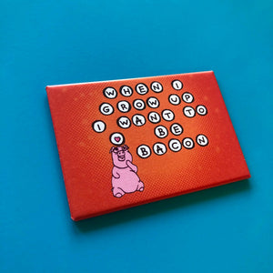 Magnet: 3x2 Inch - When I Grow Up I Wanna Be Bacon