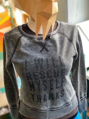 Gray fleece sweatshirt that says "I Will Rescue Myself, Thanks" in darker gray lettering. 