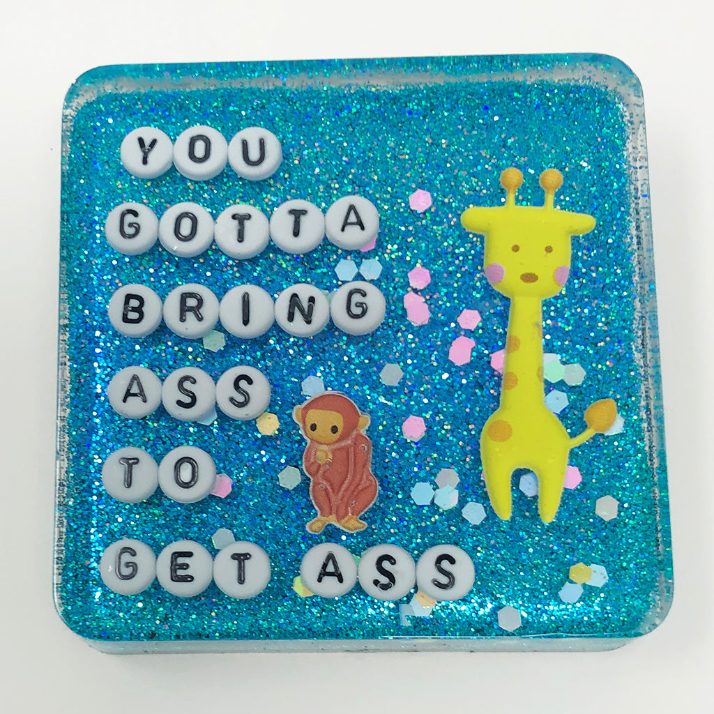 You Gotta Bring Ass To Get Ass - Shower Art - READY TO SHIP