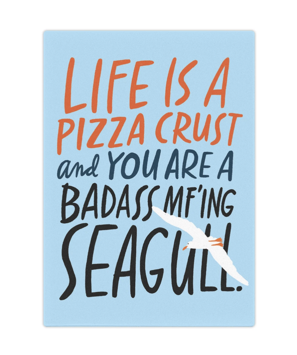 Magnet - Life is a Pizza Crust and You are a Badass M'Fing Seagull