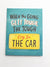 Card - When the Going Gets Tough, the Tough Cry in the Car