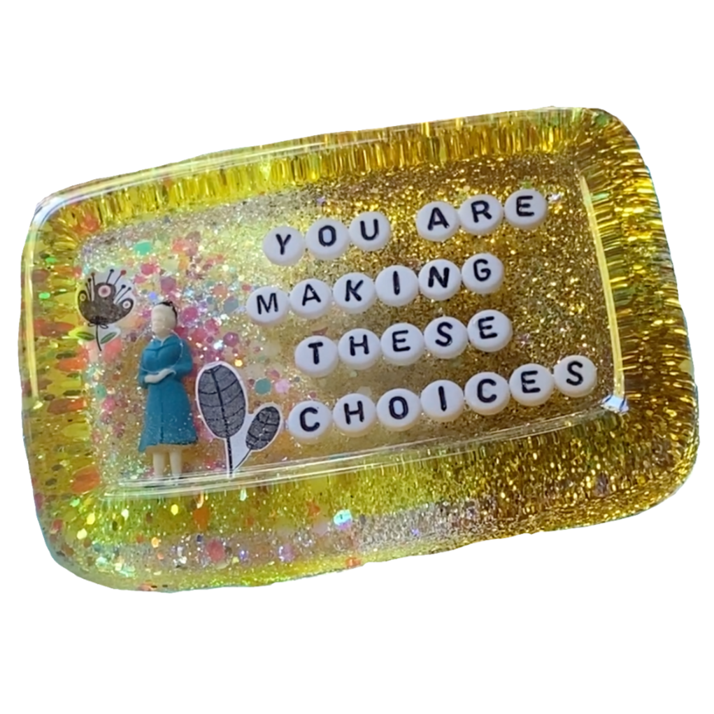 You are Making These Choices - Shower Art - READY TO SHIP