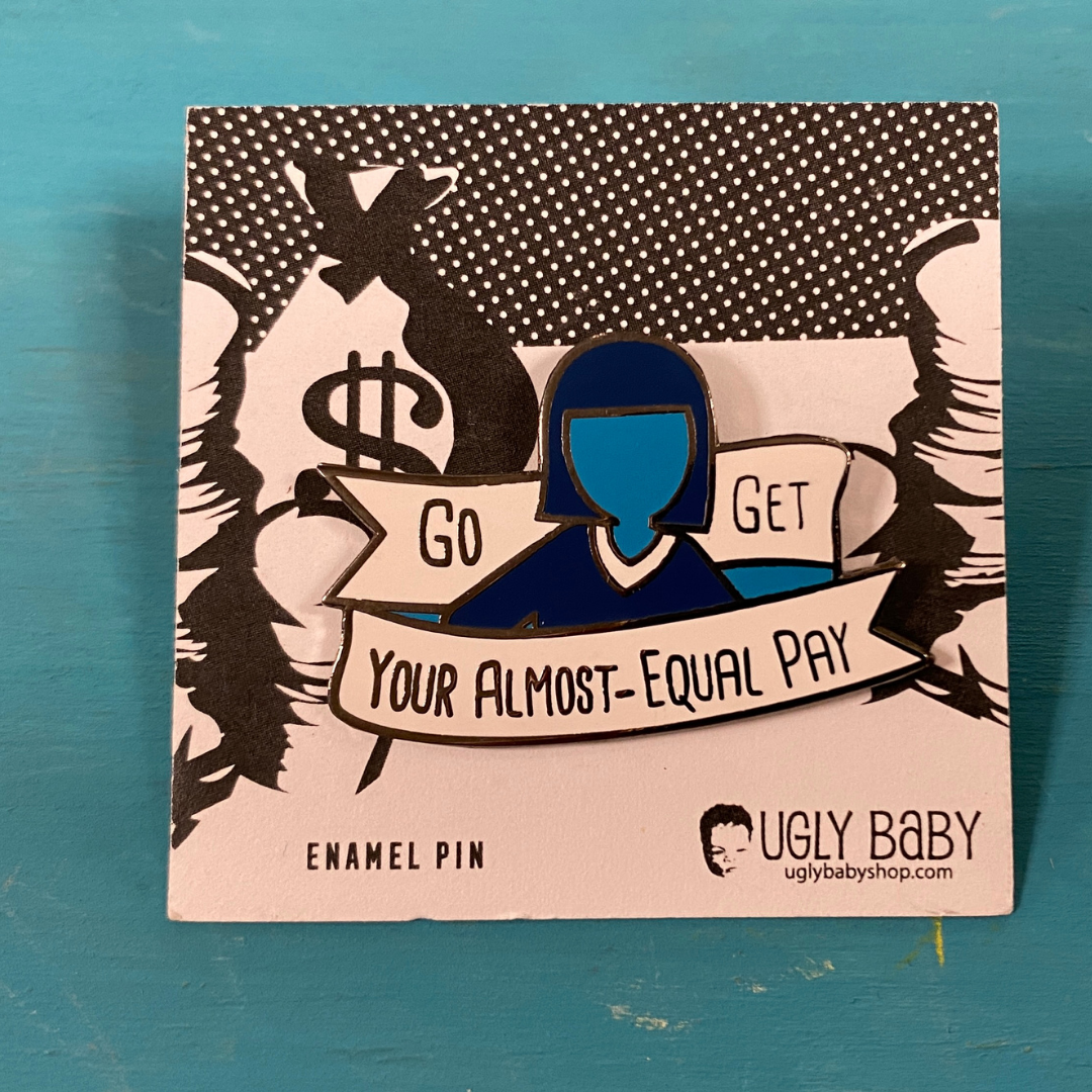 Enamel Pin: Go Get Your Almost Equal Pay